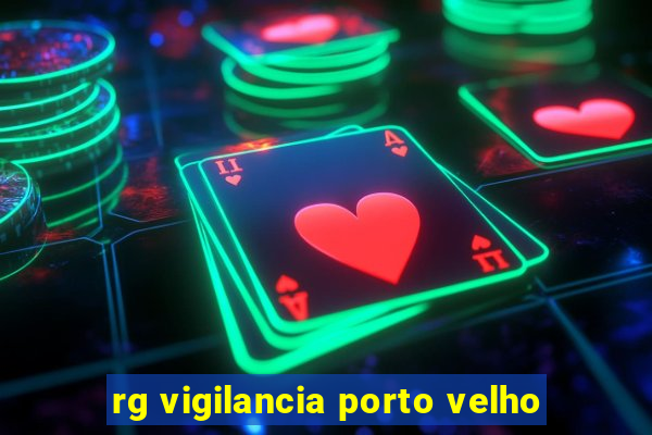 rg vigilancia porto velho