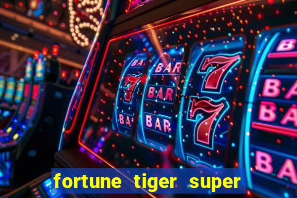 fortune tiger super mega ganho