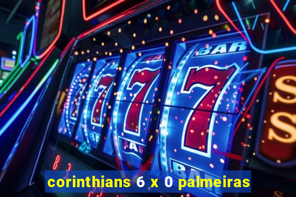 corinthians 6 x 0 palmeiras