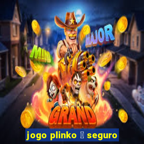 jogo plinko 茅 seguro