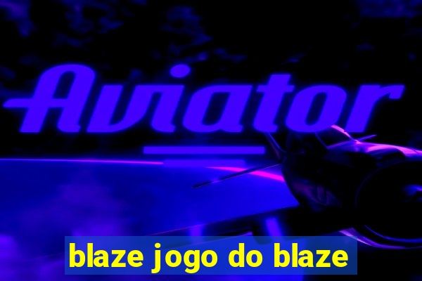 blaze jogo do blaze