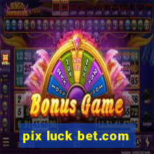 pix luck bet.com