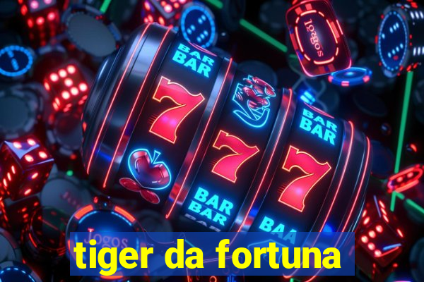 tiger da fortuna