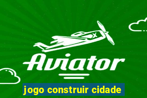 jogo construir cidade