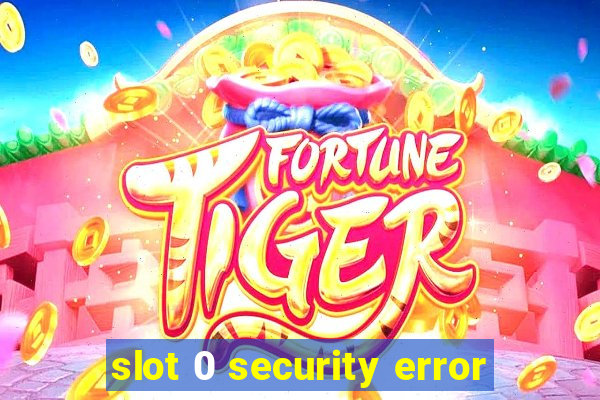 slot 0 security error