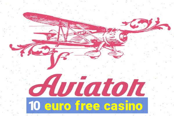 10 euro free casino