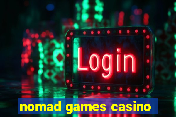 nomad games casino