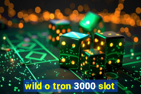 wild o tron 3000 slot