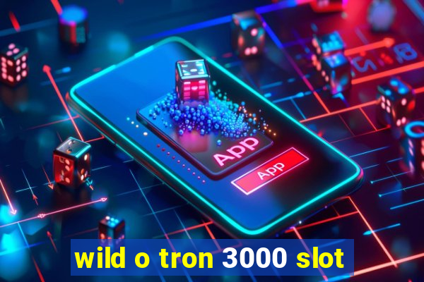 wild o tron 3000 slot