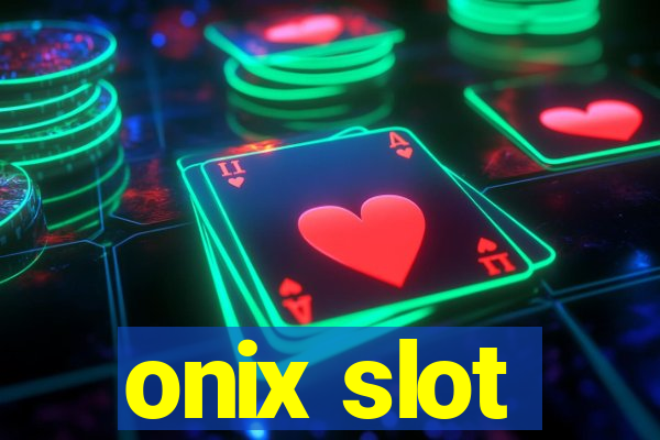 onix slot