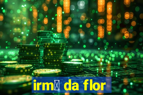 irm茫 da flor