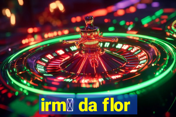 irm茫 da flor