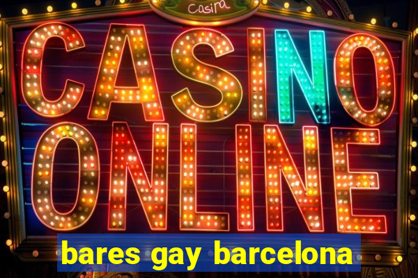 bares gay barcelona