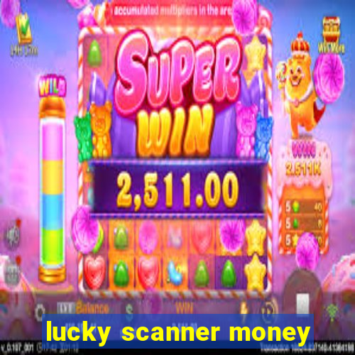 lucky scanner money