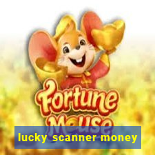 lucky scanner money