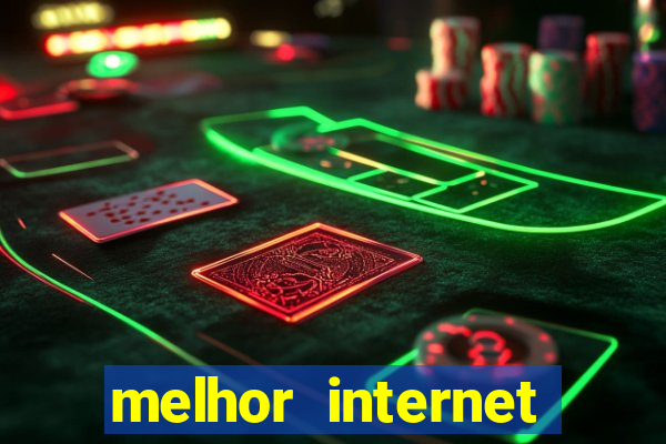 melhor internet para jogar online