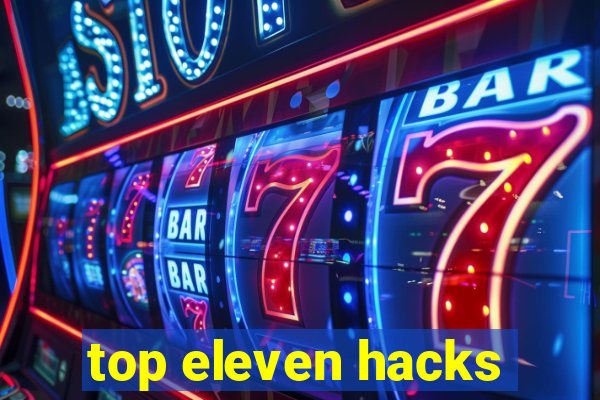 top eleven hacks