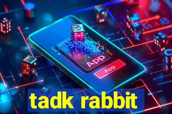 tadk rabbit