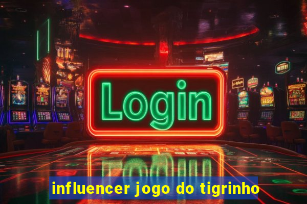 influencer jogo do tigrinho