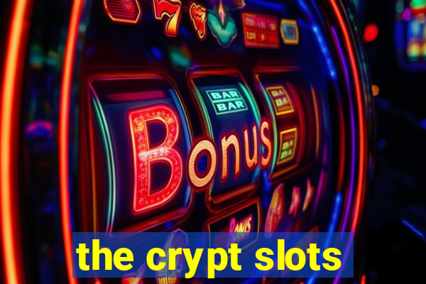 the crypt slots