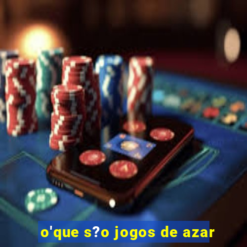 o'que s?o jogos de azar