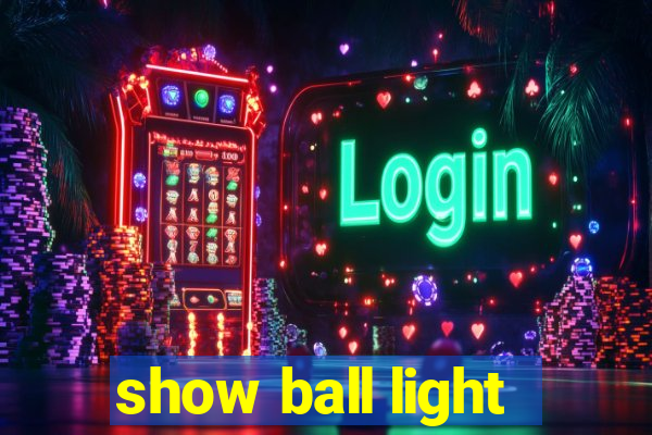 show ball light