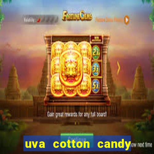 uva cotton candy tem caroço