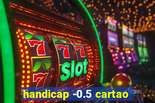 handicap -0.5 cartao