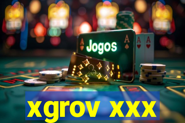 xgrov xxx