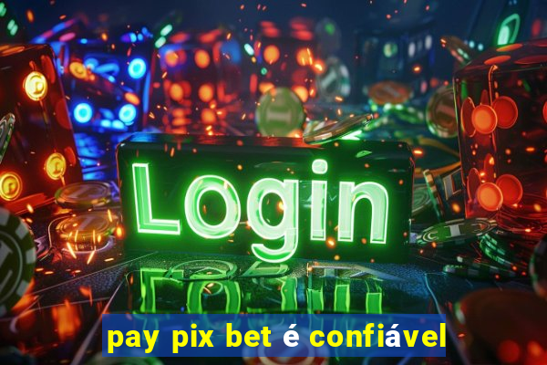 pay pix bet é confiável