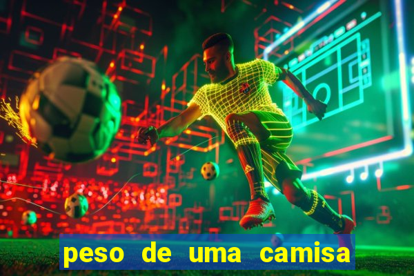 peso de uma camisa de futebol