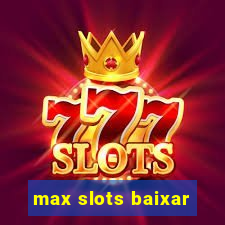 max slots baixar