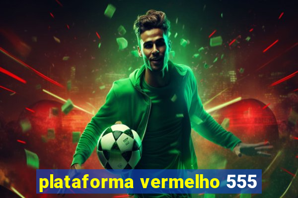 plataforma vermelho 555