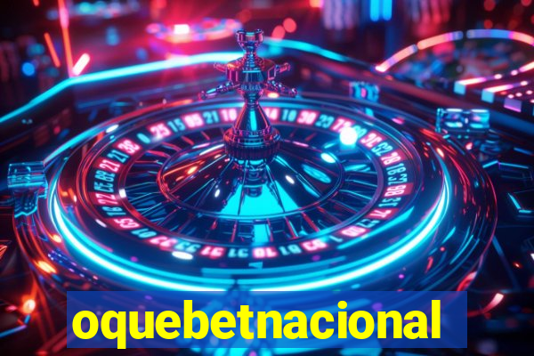 oquebetnacional