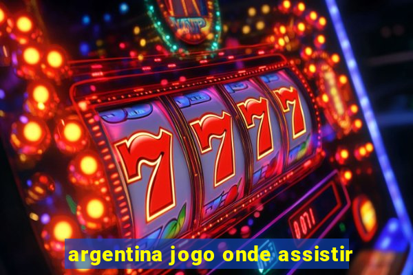 argentina jogo onde assistir