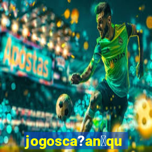 jogosca?an铆quel