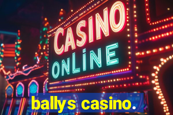 ballys casino.