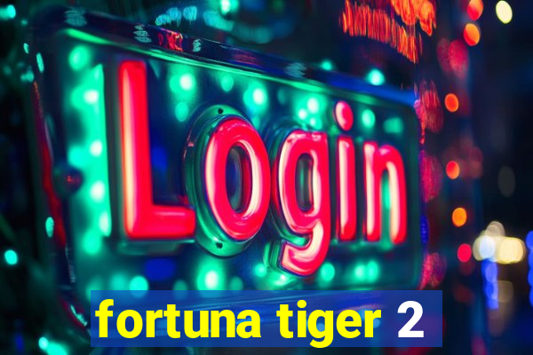 fortuna tiger 2