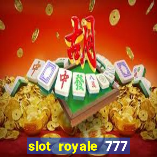 slot royale 777 vegas casino