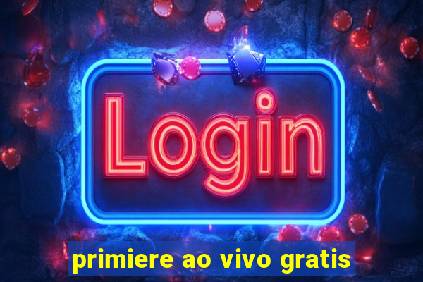 primiere ao vivo gratis