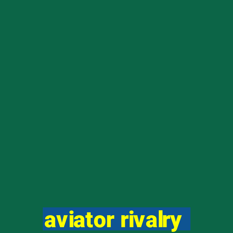 aviator rivalry