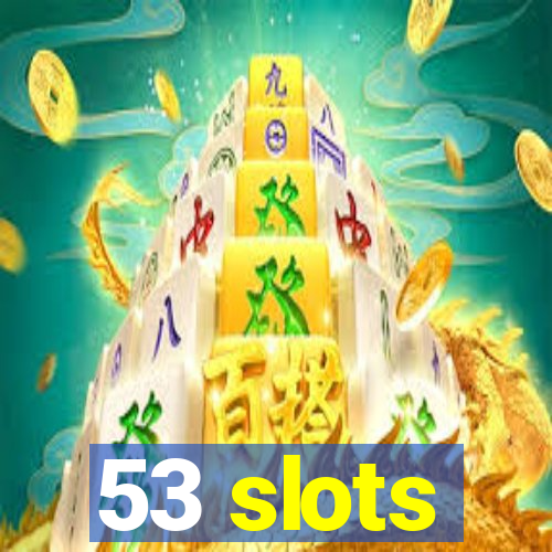 53 slots