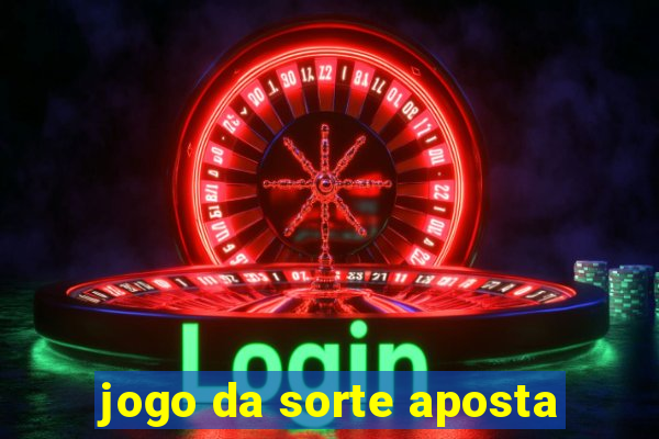 jogo da sorte aposta