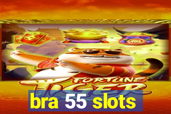 bra 55 slots