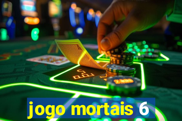 jogo mortais 6