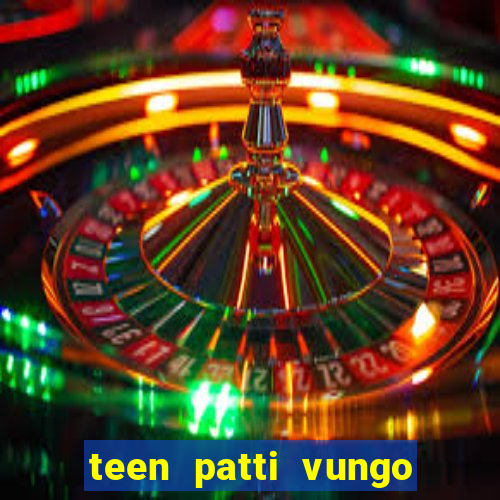 teen patti vungo real cash