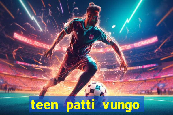 teen patti vungo real cash