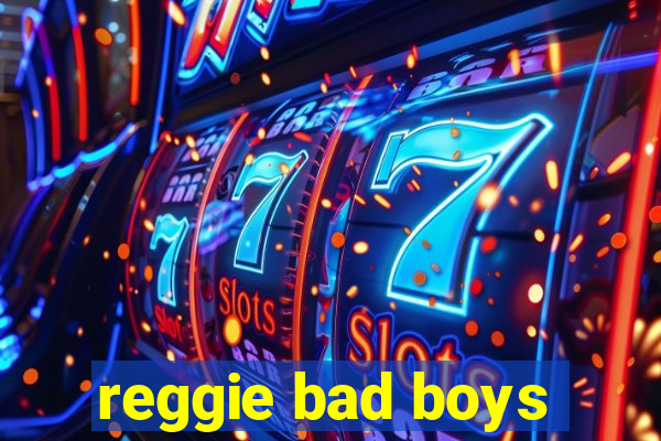 reggie bad boys