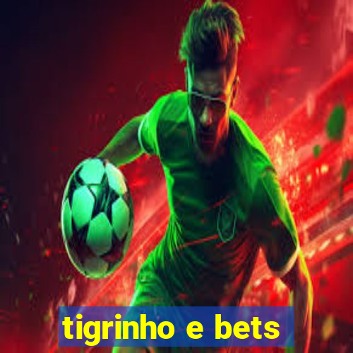 tigrinho e bets