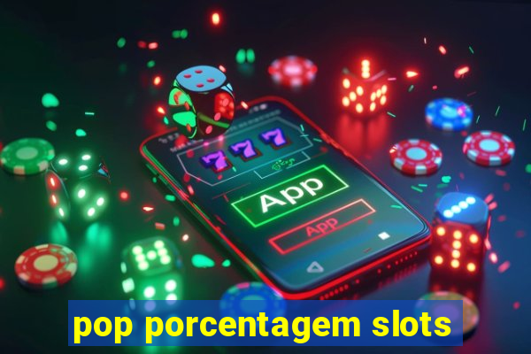 pop porcentagem slots